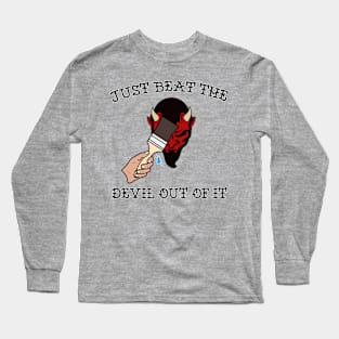 Just Beat the Devil Out Of It Long Sleeve T-Shirt